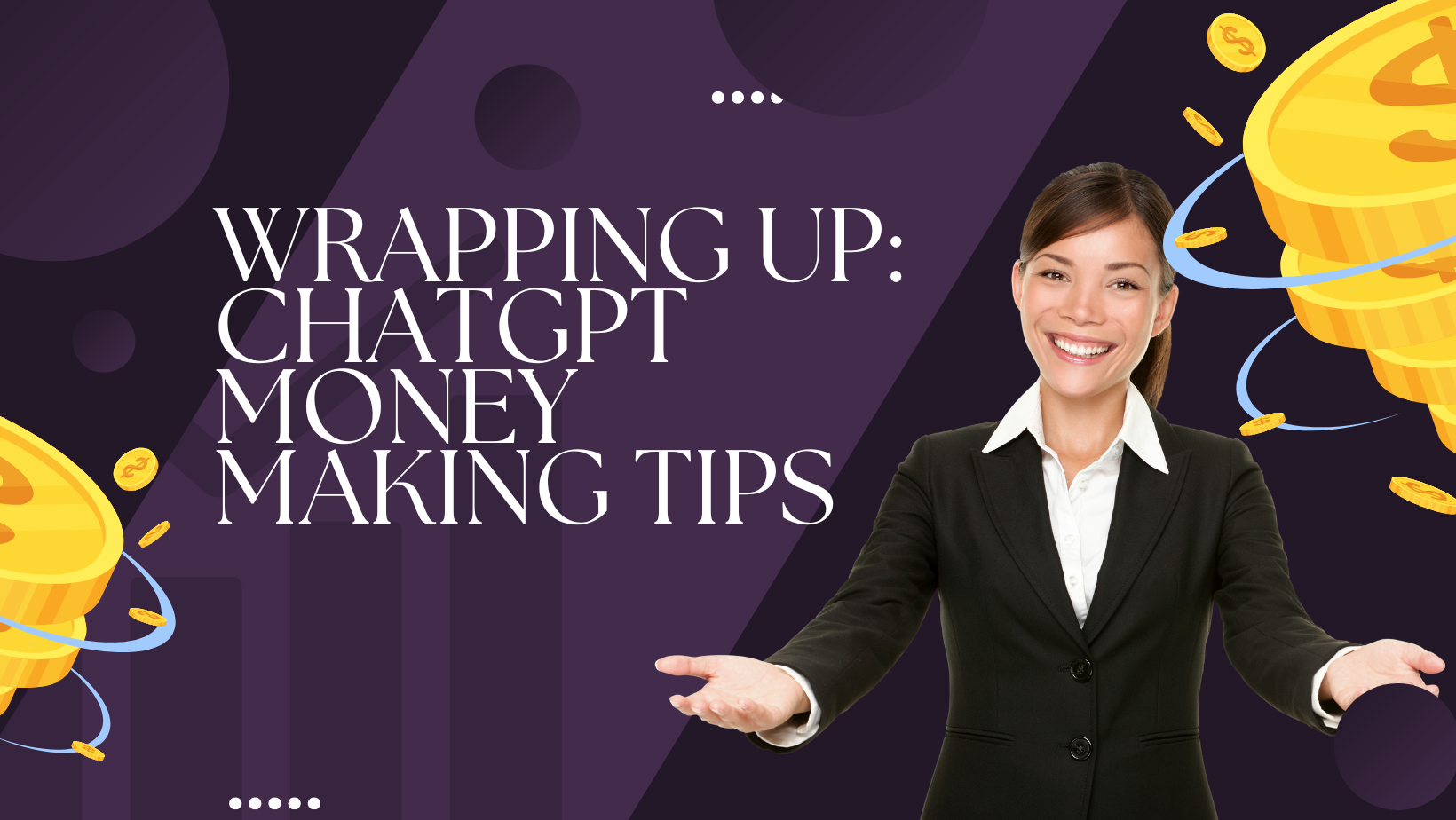 WRAPPING UP CHATGPT MONEY MAKING TIPS